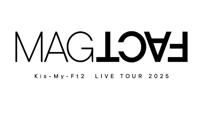 Kis-My-Ft2 LIVE TOUR 2025 MAGFACT