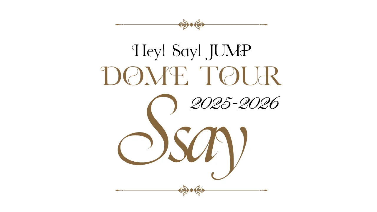 Hey! Say! JUMP DOME TOUR 2025-2026 S say