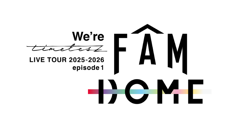 We’re timelesz LIVE TOUR 2025-2026 episode 1 FAM DOME
